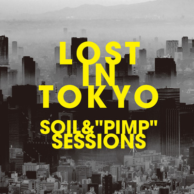 アルバム/LOST IN TOKYO/SOIL &“PIMP”SESSIONS