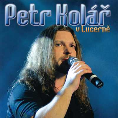 アルバム/V Lucerne (Live At Velky sal Lucerna ／ 2006)/Petr Kolar