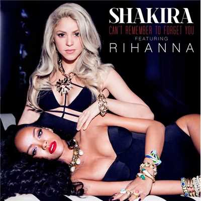 キャント・リメンバー・トゥ・フォーゲット・ユー feat. リアーナ/Shakira