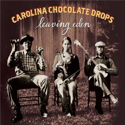 アルバム/Leaving Eden/Carolina Chocolate Drops