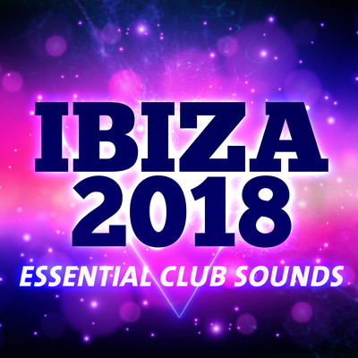 Ibiza 2018: Essential Club Sounds/Various Artists