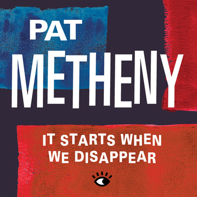 アルバム/It Starts When We Disappear/Pat Metheny