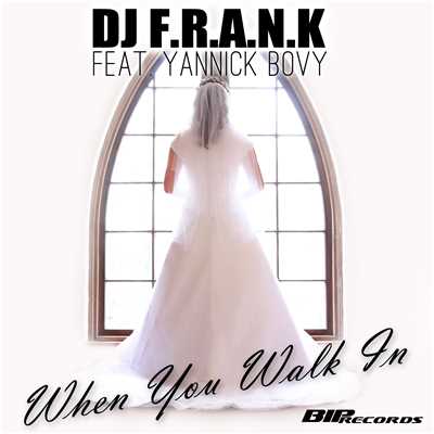 When You Walk In (feat. Yannick Bovy) [Radio Edit]/DJ F.R.A.N.K