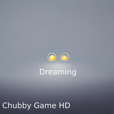 Dreaming/Chubby Game HD