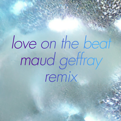 シングル/Love On The Beat (Maud Geffray Remix)/Alex Beaupain