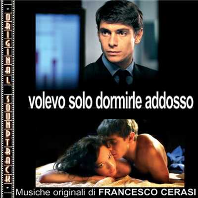 アルバム/O.S.T. Volevo solo dormirle addosso/Francesco Cerasi