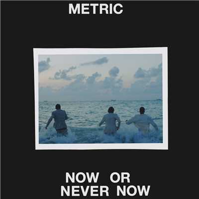 シングル/Now or Never Now/Metric