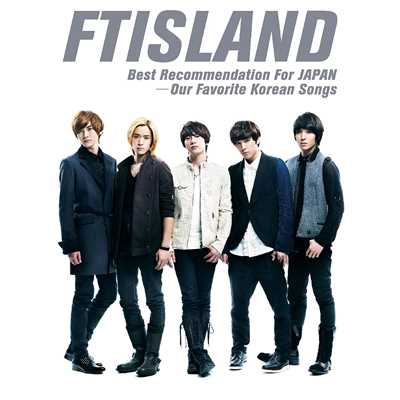 Best Recommendation For JAPAN -Our Favorite Korean Songs-/FTISLAND