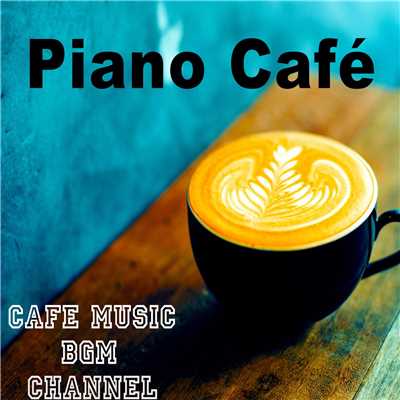 アルバム/Piano Cafe 〜Relaxing Jazz Piano Music〜/Cafe Music BGM channel