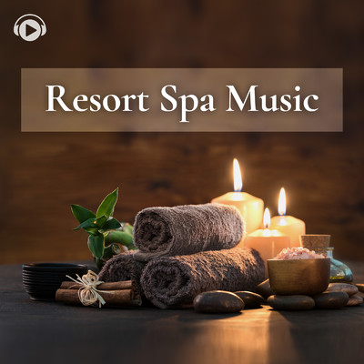 Resort Spa Music -お家が最高級な癒しの空間に変わるアロマBGM-/ALL BGM CHANNEL