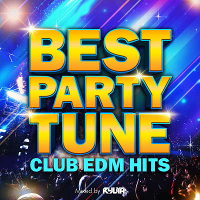 アルバム/BEST PARTY TUNE -CLUB EDM HITS- mixed by RYUYA (DJ MIX)/RYUYA