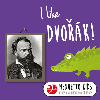 I Like Dvorak！ (Menuetto Kids - Classical Music for Children)/Various Artists