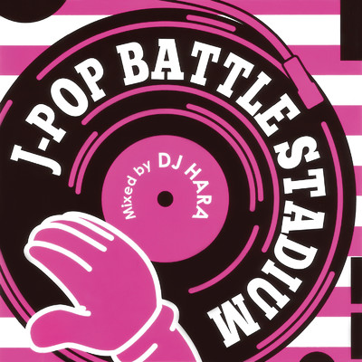 J-POP Battle Stadium mixed by DJ HARA/Various Artists