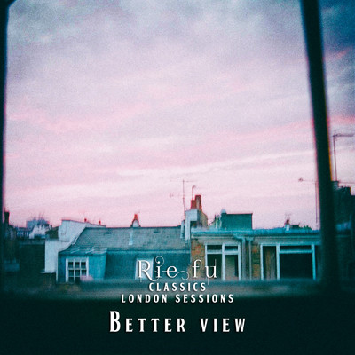 Better View (Classics London Sessions)/Rie fu