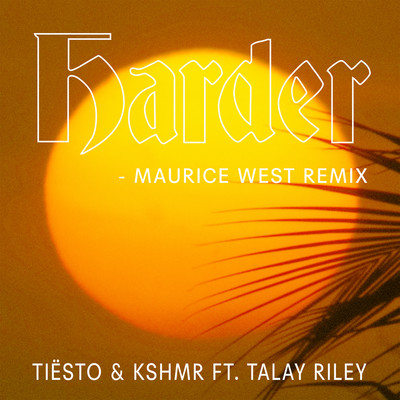 シングル/Harder (feat. Talay Riley) [Maurice West Remix]/Tiesto & KSHMR