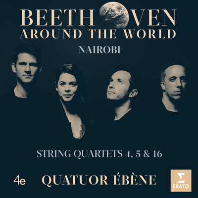アルバム/Beethoven Around the World: Nairobi, String Quartets Nos 4, 5 & 16/Quatuor Ebene