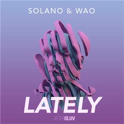 Lately/SOLANO／WAO