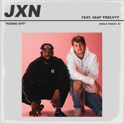 Going Off (feat. A$AP Twelvyy)/JXN
