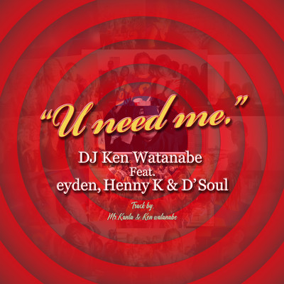 シングル/U need me. (feat. eyden, Henny K & D'Soul) [Original ver.]/DJ KEN WATANABE
