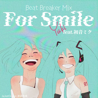 For Smile-Beat Breaker Mix-/Yuki feat. 初音ミク
