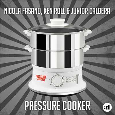 Pressure Cooker (Miami Rockets Edit)/Nicola Fasano, Ken Roll & Junior Caldera
