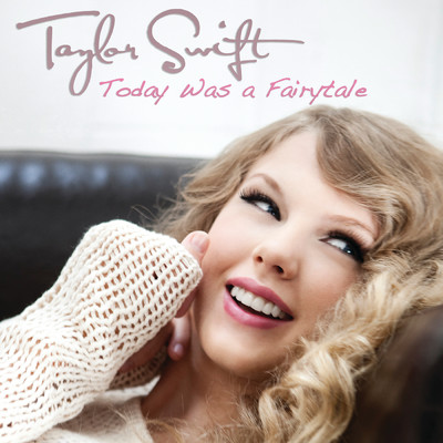 Today Was A Fairytale/Taylor Swift