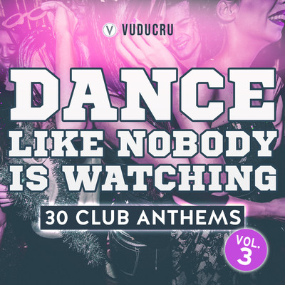 アルバム/Dance Like Nobody Is Watching: 30 Club Anthems, Vol. 3/Vuducru