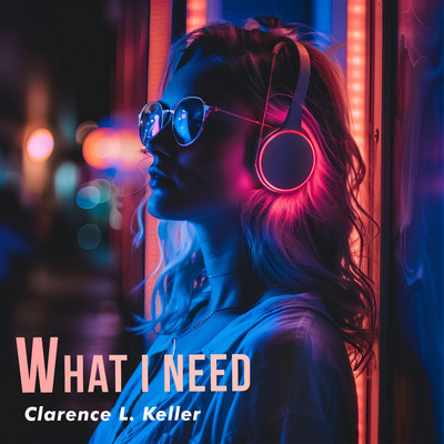 What I Need/Clarence L. Keller