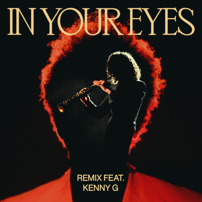 In Your Eyes (featuring Kenny G／Remix)/ザ・ウィークエンド