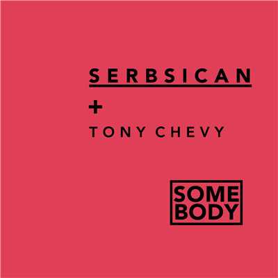 Somebody (feat. Tony Chevy)/Serbsican