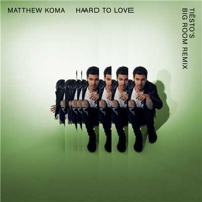 Hard To Love (Tiesto's Big Room Remix) (Explicit)/Matthew Koma