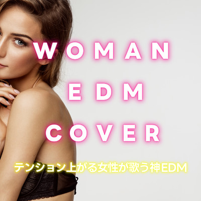 アルバム/WOMAN EDM COVER〜テンション上がる女性が歌う神EDM〜 (DJ MIX)/DJ NOORI