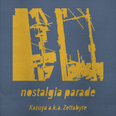 アルバム/ノスタルジアパレード/Kazuya aka zettabyte