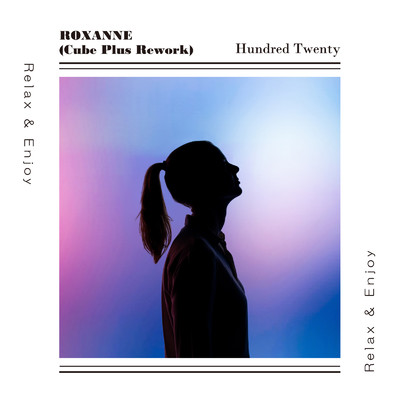 ROXANNE (Cube Plus Rework)/Hundred Twenty