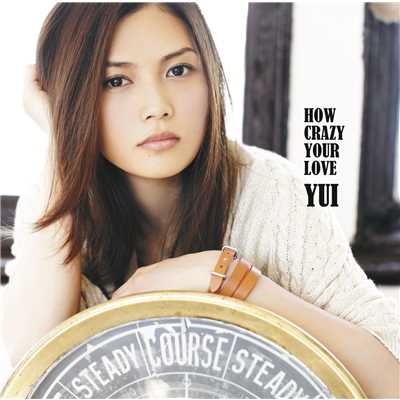 HOW CRAZY YOUR LOVE/YUI
