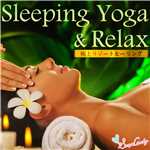 アルバム/Sleep Yoga & Relax 〜極上リゾートヒーリング〜/RELAX WORLD