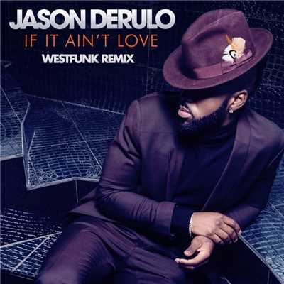 シングル/If It Ain't Love (Westfunk Remix)/Jason Derulo