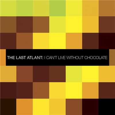 シングル/I Can't Live Without Chocolate (Live Version)/The Last Atlant