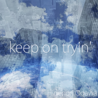 keep on tryin'/Hidenori Ogawa