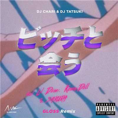 シングル/ビッチと会う (GLOSS Remix) [feat. Lil Domi, Kemy Doll & SAKURA]/DJ CHARI & DJ TATSUKI