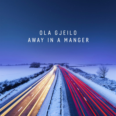 シングル/Kirkpatrick: Away in a Manger (Arr. Gjeilo)/オラ・イェイロ