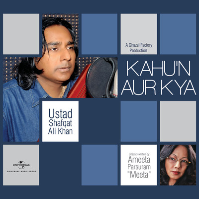 Kahu'n Aur Kya/Ustad Shafqat Ali Khan