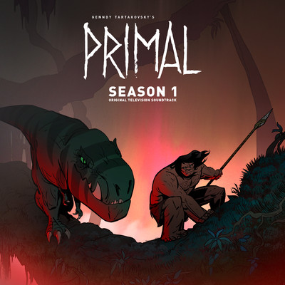 Primal: Season 1 (Original Television Soundtrack)/Primal