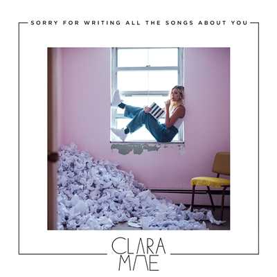 アルバム/Sorry For Writing All The Songs About You/Clara Mae
