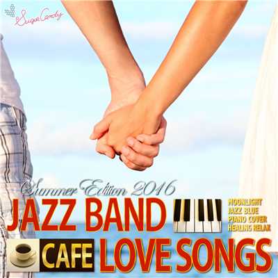 カフェで流れるラブソングSummer Edition 2016/Moonlight Jazz Blue and JAZZ PARADISE