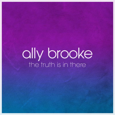 The Truth Is In There/Ally Brooke