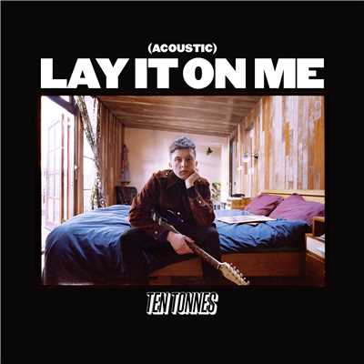 シングル/Lay It on Me (Acoustic)/Ten Tonnes