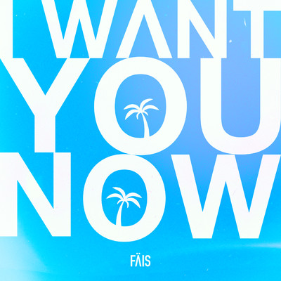 シングル/I Want You Now/FAIS