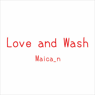 シングル/Love and Wash/Maica_n