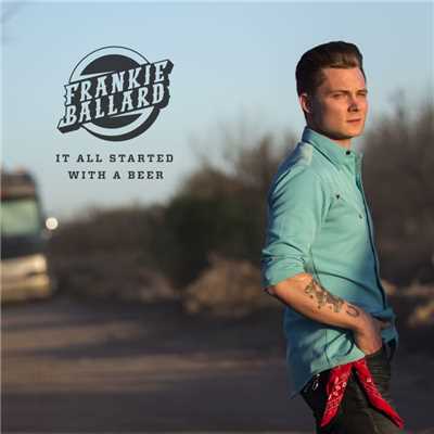 It All Started with a Beer (Single Version)/Frankie Ballard